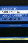 Image for Domestic Violence in Asian-American Communities : A Cultural Overview