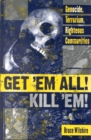 Image for Get &#39;em all! kill &#39;em!  : genocide, terrorism, righteous communities