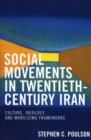 Image for Social movements in twentieth-century Iran  : culture, ideology, and mobilizing frameworks