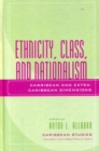 Image for Ethnicity, class, and nationalism  : Caribbean and extra-Caribbean dimensions