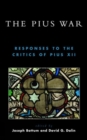 Image for The Pius War : Responses to the Critics of Pius XII