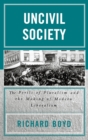 Image for Uncivil Society : The Perils of Pluralism and the Making of Modern Liberalism