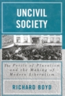 Image for Uncivil Society : The Perils of Pluralism and the Making of Modern Liberalism