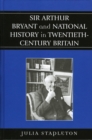 Image for Sir Arthur Bryant and National History in Twentieth-Century Britain
