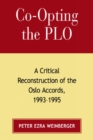 Image for Co-opting the PLO : A Critical Reconstruction of the Oslo Accords, 1993-1995