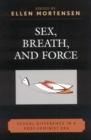 Image for Sex, Breath, and Force : Sexual Difference in a Post-Feminist Era