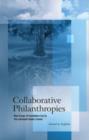 Image for Collaborative Philanthropies : What Groups of Foundations Can Do That Individual Funders Cannot