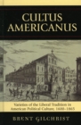 Image for Cultus Americanus : Varieties of the Liberal Tradition in American Political Culture, 1600-1865