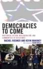 Image for Democracies to Come : Rhetorical Action, Neoliberalism, and Communities of Resistance