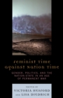 Image for Feminist Time against Nation Time : Gender, Politics, and the Nation-State in an Age of Permanent War