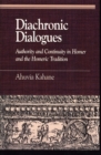 Image for Diachronic Dialogues : Authority and Continuity in Homer and the Homeric Tradition