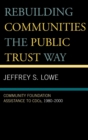 Image for Rebuilding Communities the Public Trust Way : Community Foundation Assistance to CDCs, 1980D2000