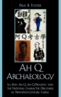 Image for Ah Q Archaeology : Lu Xun, Ah Q, Ah Q Progeny, and the National Character Discourse in Twentieth Century China