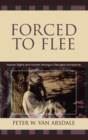 Image for Forced to Flee : Human Rights and Human Wrongs in Refugee Homelands