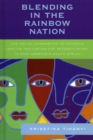 Image for Blending in the Rainbow Nation : The Racial Integration of Schools and Its Implications for Reconciliation in Post-Apartheid South Africa