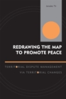 Image for Redrawing the Map to Promote Peace : Territorial Dispute Management via Territorial Changes