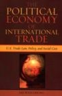 Image for The Political Economy of International Trade : U.S. Trade Laws, Policy, and Social Cost
