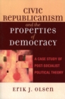 Image for Civic Republicanism and the Properties of Democracy : A Case Study of Post-Socialist Political Theory