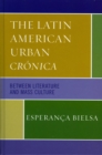 Image for The Latin American Urban Cronica : Between Literature and Mass Culture