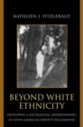 Image for Beyond White Ethnicity : Developing a Sociological Understanding of Native American Identity Reclamation