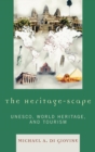 Image for The Heritage-scape : UNESCO, World Heritage, and Tourism