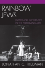 Image for Rainbow Jews : Jewish and Gay Identity in the Performing Arts