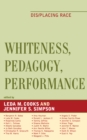 Image for Whiteness, Pedagogy, Performance : Dis/Placing Race