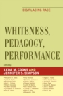 Image for Whiteness, Pedagogy, Performance : Dis/Placing Race