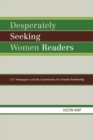 Image for Desperately Seeking Women Readers : U.S. Newspapers and the Construction of a Female Readership