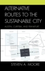 Image for Alternative Routes to the Sustainable City : Austin, Curitiba, and Frankfurt