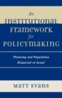 Image for An Institutional Framework for Policymaking : Planning and Population Dispersal in Israel