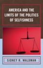 Image for America and the Limits of the Politics of Selfishness