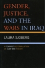Image for Gender, Justice, and the Wars in Iraq : A Feminist Reformulation of Just War Theory