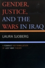 Image for Gender, Justice, and the Wars in Iraq : A Feminist Reformulation of Just War Theory