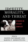 Image for Identity, Morality, and Threat : Studies in Violent Conflict