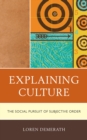 Image for Explaining Culture : The Social Pursuit of Subjective Order
