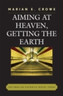 Image for Aiming at Heaven, Getting the Earth : The English Catholic Novel Today