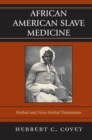 Image for African American Slave Medicine : Herbal and non-Herbal Treatments