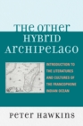 Image for The Other Hybrid Archipelago : Introduction to the Literatures and Cultures of the Francophone Indian Ocean