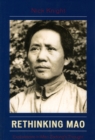 Image for Rethinking Mao : Explorations in Mao Zedong&#39;s Thought
