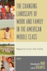 Image for The Changing Landscape of Work and Family in the American Middle Class : Reports from the Field