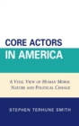 Image for Core Actors in America : A Vital View of Human Moral Nature and Political Change