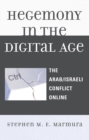 Image for Hegemony in the Digital Age : The Arab/Israeli Conflict Online