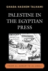 Image for Palestine in the Egyptian Press : From al-Ahram to al-Ahali