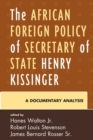 Image for The African Foreign Policy of Secretary of State Henry Kissinger : A Documentary Analysis
