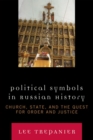 Image for Political Symbols in Russian History : Church, State, and the Quest for Order and Justice