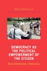 Image for Democracy as the Political Empowerment of the Citizen : Direct-Deliberative e-Democracy