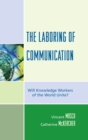 Image for The Laboring of Communication : Will Knowledge Workers of the World Unite?