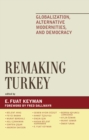 Image for Remaking Turkey : Globalization, Alternative Modernities, and Democracies