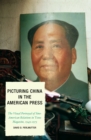 Image for Picturing China in the American Press : The Visual Portrayal of Sino-American Relations in Time Magazine